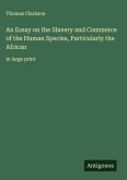 An Essay on the Slavery and Commerce of the Human Species, Particularly the African