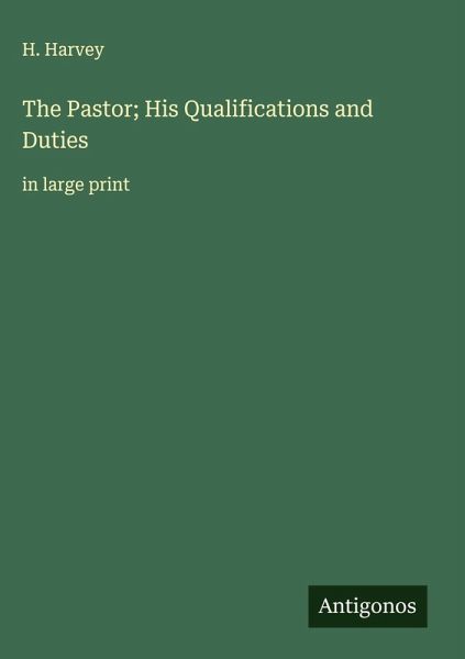 The Pastor; His Qualifications and Duties The Pastor; His Qualifications and Duties