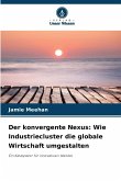 Der konvergente Nexus: Wie Industriecluster die globale Wirtschaft umgestalten