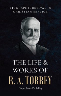 The Life & Works Of R. A. Torrey Volume I - Torrey, R A; Langton, J D; Publishing, Gospel Power