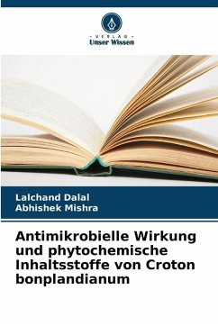Antimikrobielle Wirkung und phytochemische Inhaltsstoffe von Croton bonplandianum - Dalal, Lalchand;Mishra, Abhishek
