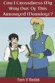 Can I Crossdress My Way Out Of This Arranged Marriage? (eBook, ePUB) Can I Crossdress My Way Out Of This Arranged Marriage? (eBook, ePUB)