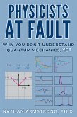 Physicists at Fault: Why you don't understand quantum mechanics, yet (eBook, ePUB)