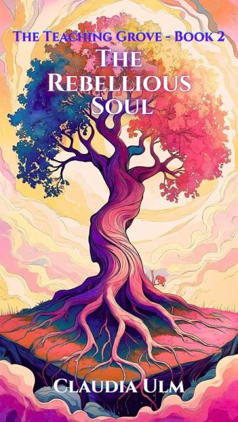 The Teaching Grove - Book 2 - The Rebellious Soul (eBook, ePUB) The Teaching Grove - Book 2 - The Rebellious Soul (eBook, ePUB)
