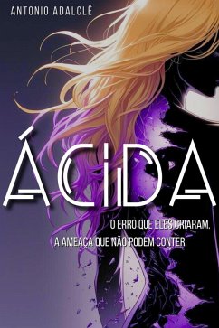 Cover ÁCIDA: O erro que eles criaram. A ameaça que não podem conter. (eBook, ePUB)