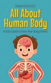 All About Human Body: A Kid's Guide to How Your Body Works (Knowledge Books For Kids, #10) (eBook, ePUB) All About Human Body: A Kid's Guide to How Your Body Works (Knowledge Books For Kids, #10) (eBook, ePUB)