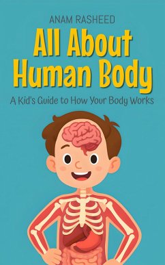 All About Human Body: A Kid's Guide to How Your Body Works (Knowledge Books For Kids, #10) (eBook, ePUB) Cover All About Human Body: A Kid's Guide to How Your Body Works (Knowledge Books For Kids, #10) (eBook, ePUB)