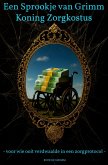Een sprookje van Grimm - Koning Zorgkostus (eBook, ePUB) Een sprookje van Grimm - Koning Zorgkostus (eBook, ePUB)