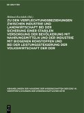 Zu den Verflechtungsbeziehungen zwischen Industrie und Landwirtschaft bei der Sicherung einer stabilen Versorgung der Bevölkerung mit Nahrungsmitteln und der Industrie mit biogenen Rohstoffen und bei der Leistungssteigerung der Volkswirtschaft der DDR (eBook, PDF)