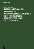 Internationales Symposium Wirkungsmechanismen von Fungiziden, Antibiotika und Cytostatika (eBook, PDF) Internationales Symposium Wirkungsmechanismen von Fungiziden, Antibiotika und Cytostatika (eBook, PDF)