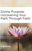 Divine Purpose: Uncovering Your Path Through Faith (eBook, ePUB) Divine Purpose: Uncovering Your Path Through Faith (eBook, ePUB)