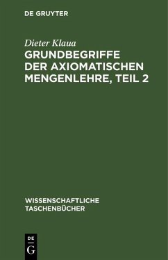 Grundbegriffe der axiomatischen Mengenlehre, Teil 2 (eBook, PDF) - Klaua, Dieter Grundbegriffe der axiomatischen Mengenlehre, Teil 2 (eBook, PDF) - Klaua, Dieter