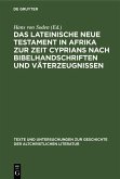 Das Lateinische Neue Testament in Afrika zur Zeit Cyprians nach Bibelhandschriften und Väterzeugnissen (eBook, PDF) Das Lateinische Neue Testament in Afrika zur Zeit Cyprians nach Bibelhandschriften und Väterzeugnissen (eBook, PDF)