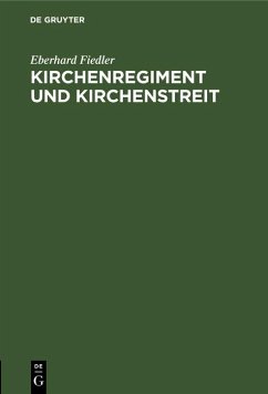 Kirchenregiment und Kirchenstreit (eBook, PDF) - Fiedler, Eberhard Kirchenregiment und Kirchenstreit (eBook, PDF) - Fiedler, Eberhard