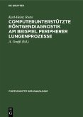 Computerunterstützte Röntgendiagnostik am Beispiel peripherer Lungenprozesse (eBook, PDF) Computerunterstützte Röntgendiagnostik am Beispiel peripherer Lungenprozesse (eBook, PDF)