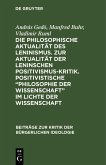 Die philosophische Aktualität des Leninismus. Zur Aktualität der Leninschen Positivismus-Kritik. Positivistische "Philosophie der Wissenschaft" im Lichte der Wissenschaft (eBook, PDF) Die philosophische Aktualität des Leninismus. Zur Aktualität der Leninschen Positivismus-Kritik. Positivistische "Philosophie der Wissenschaft" im Lichte der Wissenschaft (eBook, PDF)