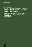 Das überweltliche Gut und die innerweltlichen Güter (eBook, PDF)