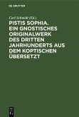 Pistis Sophia. Ein gnostisches Originalwerk des dritten Jahrhunderts aus dem Koptischen übersetzt (eBook, PDF) Pistis Sophia. Ein gnostisches Originalwerk des dritten Jahrhunderts aus dem Koptischen übersetzt (eBook, PDF)