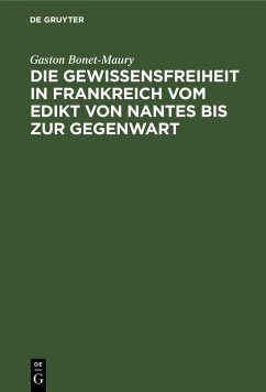 Die Gewissensfreiheit in Frankreich vom Edikt von Nantes bis zur Gegenwart (eBook, PDF) - Bonet-Maury, Gaston Die Gewissensfreiheit in Frankreich vom Edikt von Nantes bis zur Gegenwart (eBook, PDF) - Bonet-Maury, Gaston