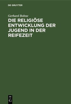 Die religiöse Entwicklung der Jugend in der Reifezeit (eBook, PDF) Cover Die religiöse Entwicklung der Jugend in der Reifezeit (eBook, PDF)