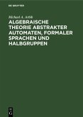 Algebraische Theorie abstrakter Automaten, formaler Sprachen und Halbgruppen (eBook, PDF)