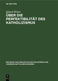 Über die Perfektibilität des Katholizismus (eBook, PDF) Über die Perfektibilität des Katholizismus (eBook, PDF)