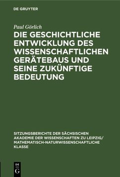 Die geschichtliche Entwicklung des wissenschaftlichen Gerätebaus und seine zukünftige Bedeutung (eBook, PDF) - Görlich, Paul