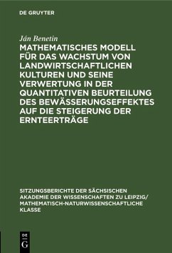 Mathematisches Modell für das Wachstum von landwirtschaftlichen Kulturen und seine Verwertung in der quantitativen Beurteilung des Bewässerungseffektes auf die Steigerung der Ernteerträge (eBook, PDF) - Benetin, Ján