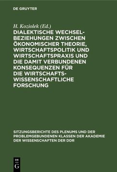 Cover Dialektische Wechselbeziehungen zwischen ökonomischer Theorie, Wirtschaftspolitik und Wirtschaftspraxis und die damit verbundenen Konsequenzen für die wirtschaftswissenschaftliche Forschung (eBook, PDF)