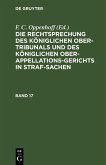 Die Rechtsprechung des Königlichen Ober-Tribunals und des Königlichen Ober-Appellations-Gerichts in Straf-Sachen. Band 17 (eBook, PDF) Die Rechtsprechung des Königlichen Ober-Tribunals und des Königlichen Ober-Appellations-Gerichts in Straf-Sachen. Band 17 (eBook, PDF)