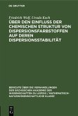 Über den Einfluss der chemischen Struktur von Dispersionsfarbstoffen auf deren Dispersionsstabilität (eBook, PDF) Über den Einfluss der chemischen Struktur von Dispersionsfarbstoffen auf deren Dispersionsstabilität (eBook, PDF)