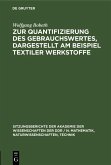 Zur Quantifizierung des Gebrauchswertes, dargestellt am Beispiel textiler Werkstoffe (eBook, PDF) Zur Quantifizierung des Gebrauchswertes, dargestellt am Beispiel textiler Werkstoffe (eBook, PDF)