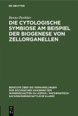 Die Cytologische Symbiose Am Beispiel der Biogenese von Zellorganellen (eBook, PDF)