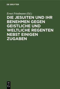 Cover Die Jesuiten und ihr Benehmen gegen geistliche und weltliche Regenten nebst einigen Zugaben (eBook, PDF)