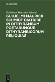 Guilielmi Mauricii Schmidt diatribe in dithyrambum poetarumque dithyrambicorum reliquias (eBook, PDF)