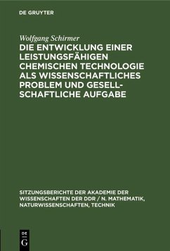 Die Entwicklung einer leistungsfähigen chemischen Technologie als wissenschaftliches Problem und gesellschaftliche Aufgabe (eBook, PDF) - Schirmer, Wolfgang Die Entwicklung einer leistungsfähigen chemischen Technologie als wissenschaftliches Problem und gesellschaftliche Aufgabe (eBook, PDF) - Schirmer, Wolfgang
