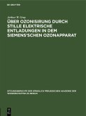 Über Ozonisirung durch stille elektrische Entladungen in dem Siemens'schen Ozonapparat (eBook, PDF) Über Ozonisirung durch stille elektrische Entladungen in dem Siemens'schen Ozonapparat (eBook, PDF)
