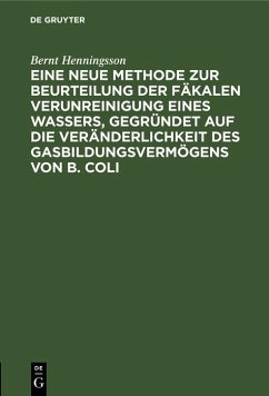 Eine neue Methode zur Beurteilung der Fäkalen Verunreinigung eines Wassers, gegründet auf die Veränderlichkeit des Gasbildungsvermögens von B. Coli (eBook, PDF) Cover Eine neue Methode zur Beurteilung der Fäkalen Verunreinigung eines Wassers, gegründet auf die Veränderlichkeit des Gasbildungsvermögens von B. Coli (eBook, PDF)