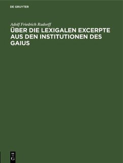 Über die Lexigalen Excerpte aus den Institutionen des Gaius (eBook, PDF) - Rudorff, Adolf Friedrich
