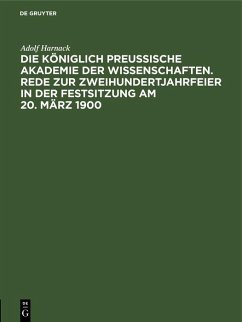 Cover Die Königlich Preussische Akademie der Wissenschaften. Rede zur Zweihundertjahrfeier in der Festsitzung am 20. März 1900 (eBook, PDF)
