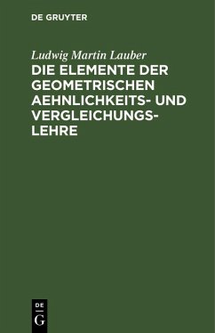 Die Elemente der geometrischen Aehnlichkeits- und Vergleichungs-Lehre (eBook, PDF) - Lauber, Ludwig Martin