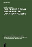 Zur Beschreibung irreversibler Quantenprozesse (eBook, PDF) Zur Beschreibung irreversibler Quantenprozesse (eBook, PDF)