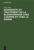 Diagnostic et traitement de la blennorragie chez l'homme et chez la femme (eBook, PDF)