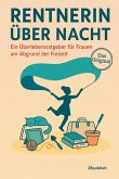 Rentnerin über Nacht - Ein Überlebensratgeber für Frauen am Abgrund der Freizeit (eBook, ePUB) Rentnerin über Nacht - Ein Überlebensratgeber für Frauen am Abgrund der Freizeit (eBook, ePUB)