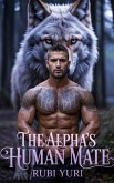 The Alpha's Human Mate: A Rejected Wolf ShapeShifter Romance (eBook, ePUB)