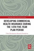 Developing Commercial Health Insurance During the 14th Five-Year Plan Period (eBook, PDF) Developing Commercial Health Insurance During the 14th Five-Year Plan Period (eBook, PDF)