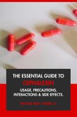 The Essential Guide to Cephalexin: Usage, Precautions, Interactions and Side Effects. (eBook, ePUB)