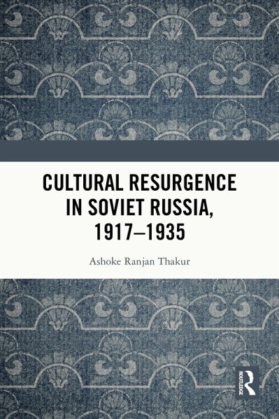Cultural Resurgence in Soviet Russia, 1917-1935 (eBook, ePUB) Cultural Resurgence in Soviet Russia, 1917-1935 (eBook, ePUB)