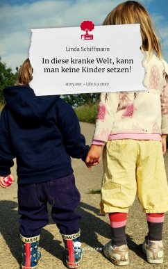 Cover In diese kranke Welt, kann man keine Kinder setzen!. Life is a Story - story.one