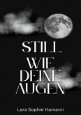 Still wie deine Augen Still wie deine Augen